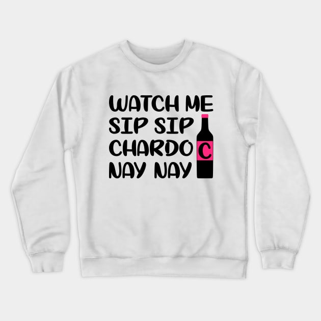 Watch me sip sip chardo nay nay Crewneck Sweatshirt by colorsplash